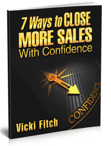 7 Ways to Close More Sales with Confidence by Vicki Fitch
