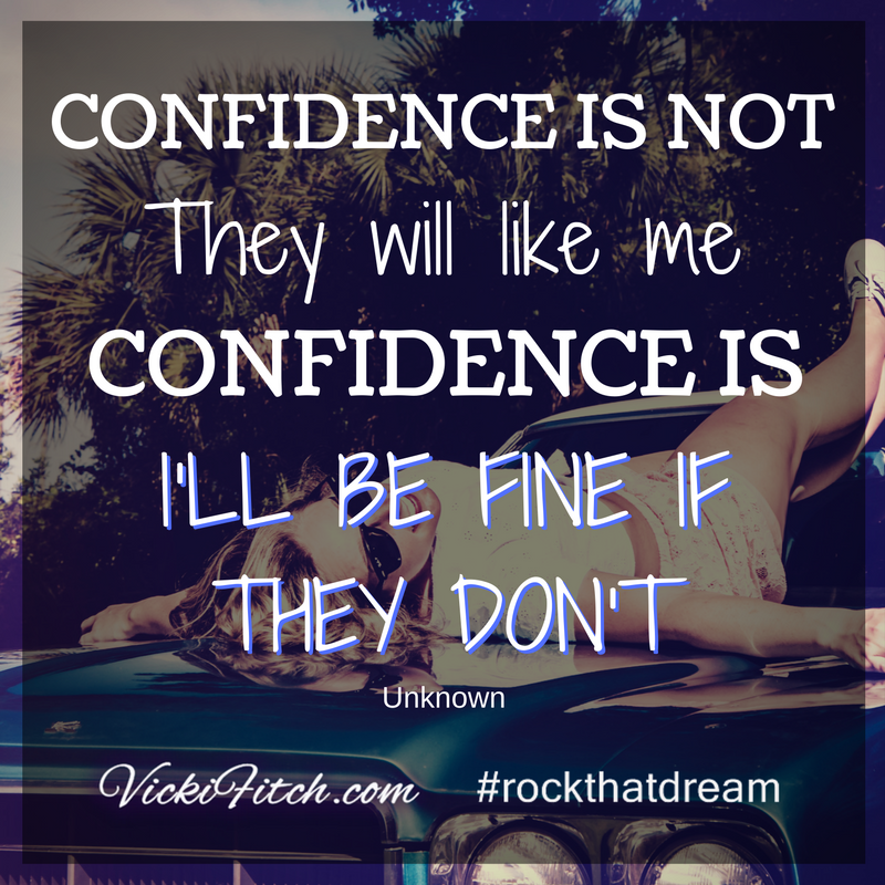 Confidence Is Not They Will Like Me Confidence Is Ill Be Fine If They Dont Vicki Fitch Vicki